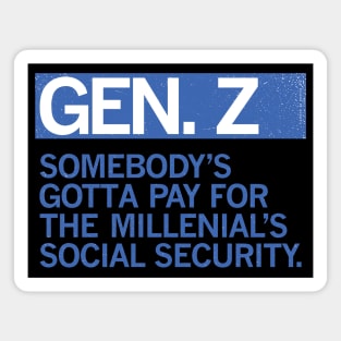 GEN Z - Somebody's Got to Pay For the Millenials Social Security Magnet